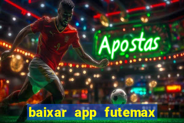 baixar app futemax futebol ao vivo